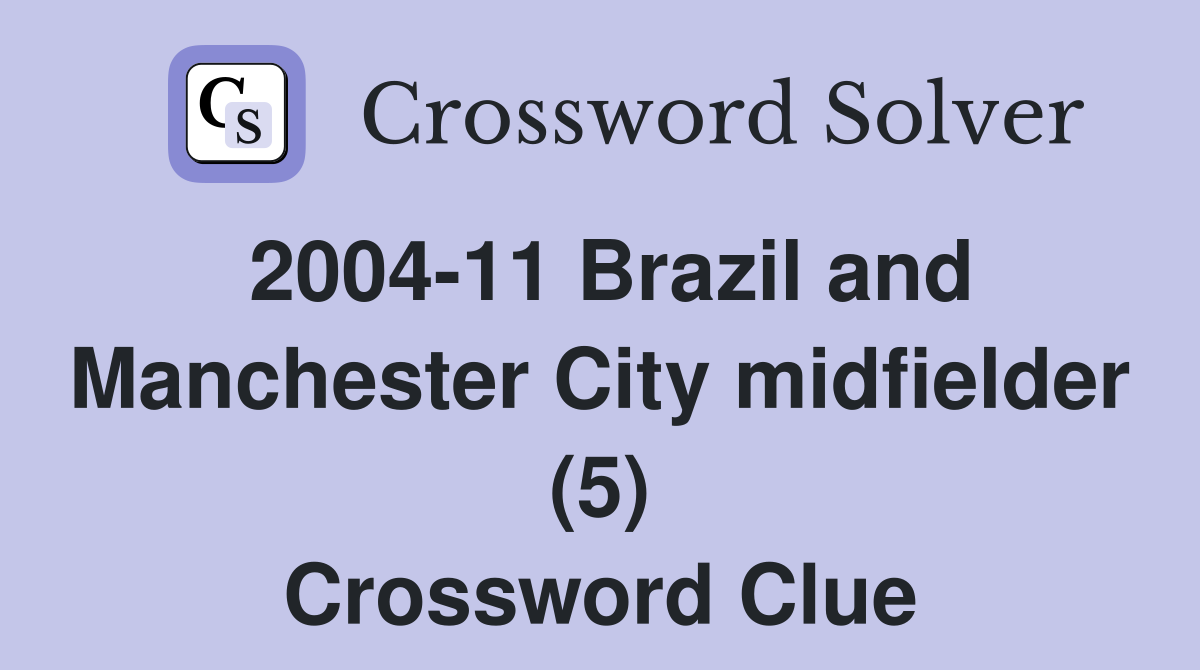 200411 Brazil and Manchester City midfielder (5) Crossword Clue